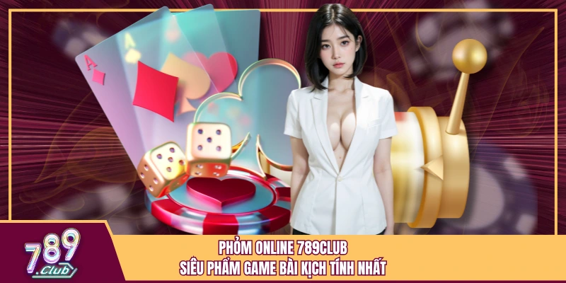 Phỏm Online 789Club - Siêu Phẩm Game Bài Kịch Tính Nhất 1 Phỏm Online 789Club - Siêu Phẩm Game Bài Kịch Tính Nhất